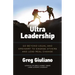 Ultra Leadership: Go Beyond Usual and Ordinary to Engage Others and Lead Real Change