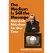 The Medium Is Still the Message: Marshall McLuhan for Our Time