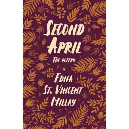 Second April: The Poetry of Edna St. Vincent Millay