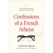 Confessions of a French Atheist: How God Hijacked My Quest to Disprove the Christian Faith