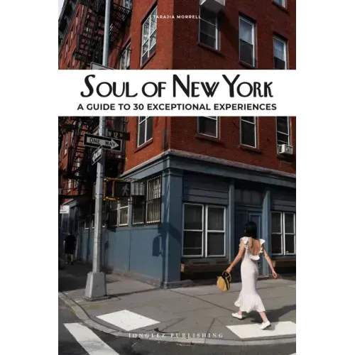 Soul of New York: A Guide to 30 Exceptional Experiences