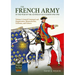 The French Army of the War of the Austrian Succession 1740-1748 Volume 1: General Command and Organisation, Maison Du Roi, Uniforms, and Colours