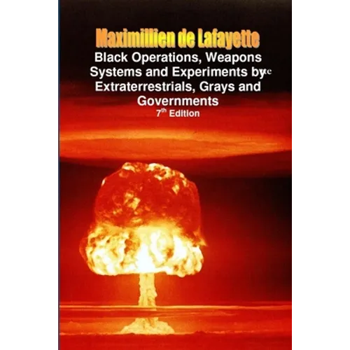 Black Operations, Weapons Systems and Experiments by Extraterrestrials, Grays and Governments