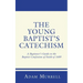 The Young Baptist's Catechism: A Beginner's Guide to the Baptist Confession of Faith of 1689