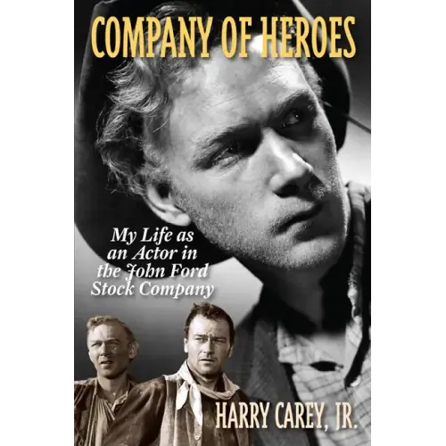 Company of Heroes: My Life as an Actor in the John Ford Stock Company