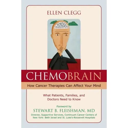 ChemoBrain: How Cancer Therapies Can Affect Your Mind: What Patients, Families, and Doctors Need to Know