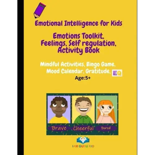 Emotional Intelligence for Kids: Emotions toolkit, Feelings, Self-regulation, Effective Communication, Activity Book