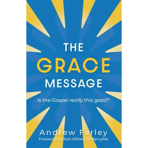 The Grace Message: Is the Gospel Really This Good?