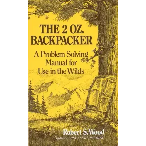 The 2 Oz. Backpacker: A Problem Solving Manual for Use in the Wilds