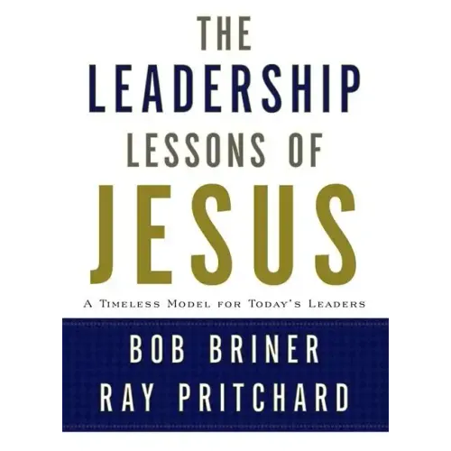 Leadership Lessons of Jesus: A Timeless Model for Today's Leaders
