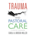 Trauma and Pastoral Care: A Practical Handbook