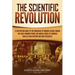 The Scientific Revolution: A Captivating Guide to the Emergence of Modern Science During the Early Modern Period, Including Stories of Thinkers S