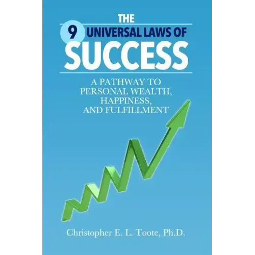 The 9 Universal Laws of Success: A Pathway to Personal Wealth, Happiness, and Fulfillment