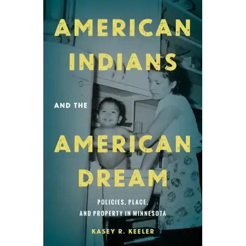 American Indians and the American Dream: Policies, Place, and Property in Minnesota