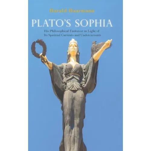 Plato's Sophia: His Philosophical Endeavor in Light of Its Spiritual Currents and Undercurrents