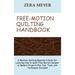 Free Motion Quilting Handbook: A Machine Quilting Beginners Guide for Learning How to Quilt Free Motion Designs on Modern Projects Plus Tips, Tools,