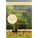 Lead Like the Lord: Lessons in Leadership from Jesus