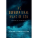 The Supernatural Ways of God: Revealing the Way of the Lord