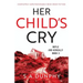 Her Child's Cry: Completely unputdownable Irish crime fiction