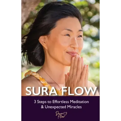 Sura Flow: 3 Steps to Effortless Meditation & Unexpected Miracles