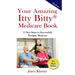 Your Amazing Itty Bitty Medicare Book: 15 Key Steps to Successfully Navigate Medicare.