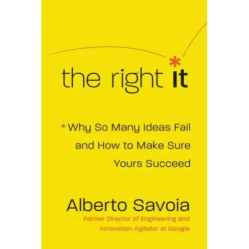 The Right It: Why So Many Ideas Fail and How to Make Sure Yours Succeed