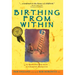Birthing from Within: An Extra-Ordinary Guide to Childbirth Preparation