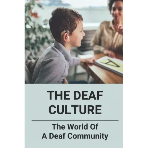 The Deaf Culture: The World Of A Deaf Community: Deaf Culture And Community