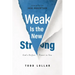 Weak Is the New Strong: God's Perfect Power in You