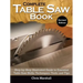 Complete Table Saw Book, Revised Edition: Step-By-Step Illustrated Guide to Essential Table Saw Skills, Techniques, Tools and Tips