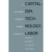 Capitalism, Technology, Labor: Socialist Register Reader Vol 2