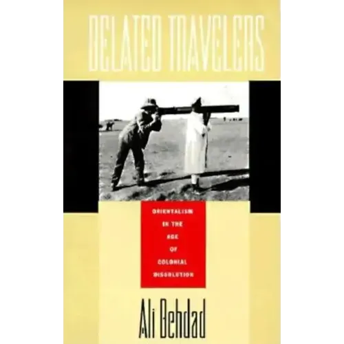 Belated Travelers: Orientalism in the Age of Colonial Dissolution
