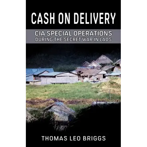 Cash on Delivery: CIA Special Operations During the Secret War in Laos