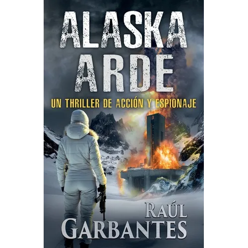 Alaska arde: Un thriller de acción y espionaje