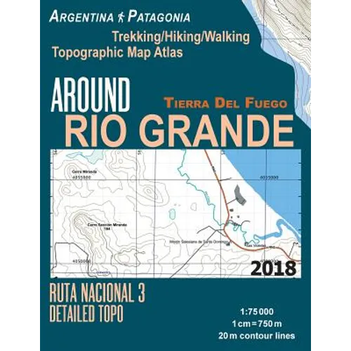 Around Rio Grande Tierra Del Fuego Trekking/Hiking/Walking Topographic Map Atlas Ruta Nacional 3 Detailed Topo Argentina Patagonia 1: 75000: Trails &