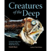 Creatures of the Deep: In Search of the Sea's Monsters and the World They Live in