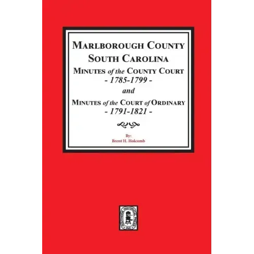 Marlborough County, South Carolina Minutes of the County Court, 1785-1799 and Minutes of the Court of Ordinary, 1791-1821