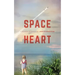 Space Heart: a memoir in stages