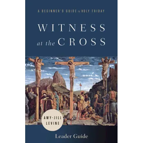 Witness at the Cross Leader Guide: A Beginner's Guide to Holy Friday