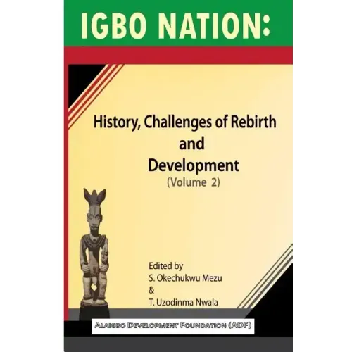 Igbo nation: history, challenges of rebirth and development: Volume II