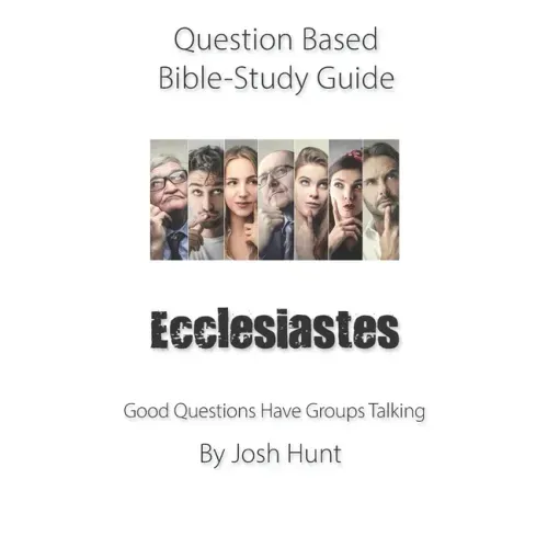Question-based Bible Study Guide - Ecclesiastes: Good Questions Have Groups Talking