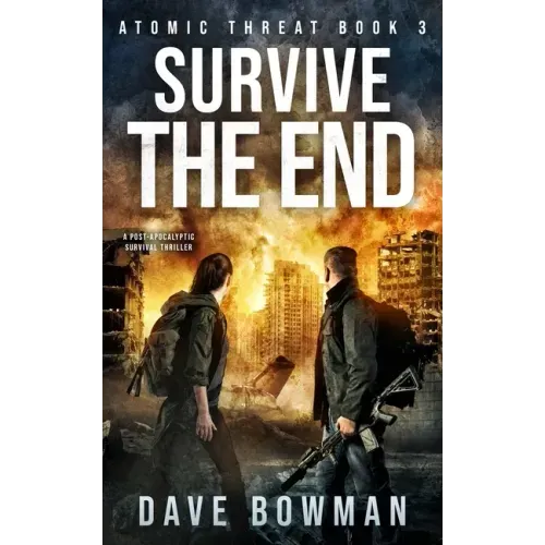 Survive the End: A Post-Apocalyptic Survival Thriller