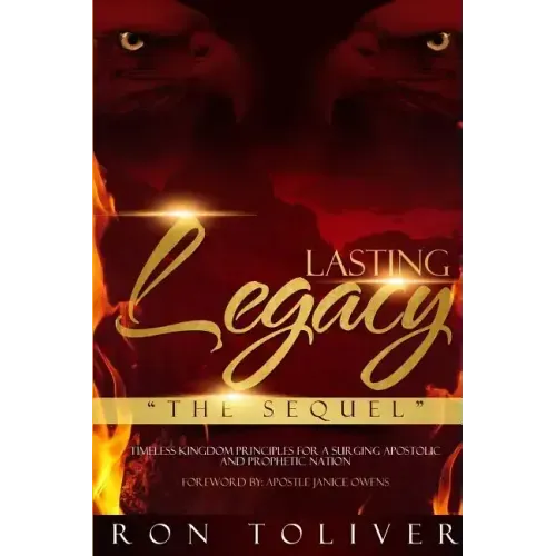 Lasting Legacy: The Sequel: Timeless Kingdom Principles For a Surging Apostolic and Prophetic Nation