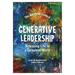 Generative Leadership: Releasing Life in a Turbulent World