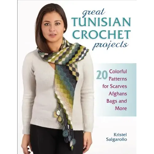 Great Tunisian Crochet Projects: 20 Colorful Patterns for Scarves, Afghans, Bags and More