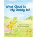 What Cloud Is My Daddy In?: A Children's Book About Love, Memories and Grief