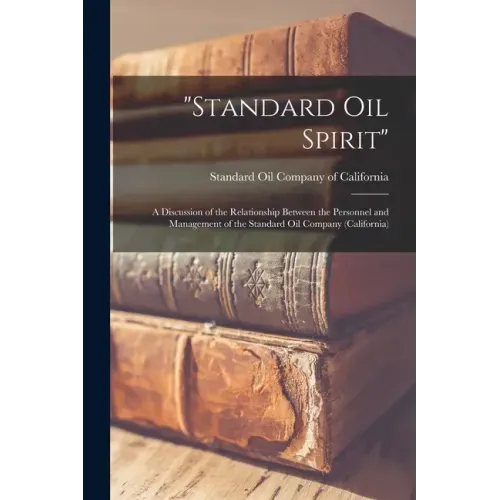 "Standard Oil Spirit": a Discussion of the Relationship Between the Personnel and Management of the Standard Oil Company (California)