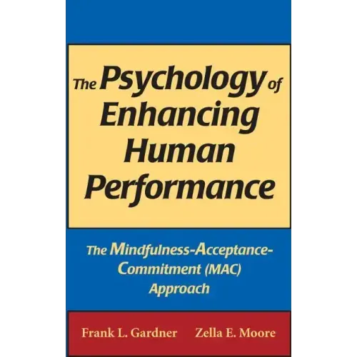 The Psychology of Enhancing Human Performance: The Mindfulness-Acceptance-Commitment (Mac) Approach