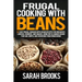 Frugal cooking with beans: 50 Easy Frugal Cooking With Beans Recipes for Breakfast, Lunches, Dinners, and Snacks, Using Dry & Canned Beans That A
