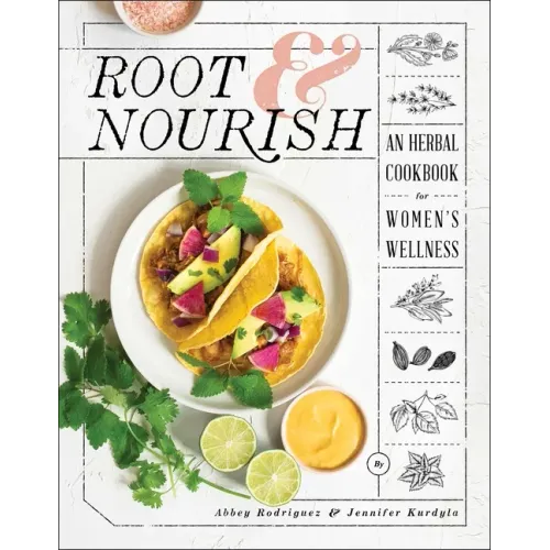 Root & Nourish: An Herbal Cookbook for Women's Wellness
